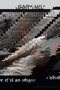 Gary Hill: I Believe It Is an Image