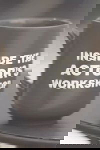 Inside the Actor's Workshop