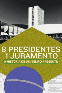 8 Presidentes 1 Juramento: A HistĂłria de um Tempo Presente