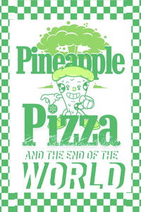 Pineapple Pizza and The End of the World