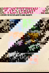 Since Yesterday: The Untold Story of Scotland's Girl Bands