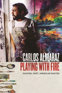 Carlos Almaraz: Playing with Fire