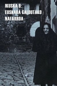 Ikuska 6: Euskara galdutako Nafarroa