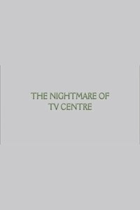 The Nightmare of TV Centre