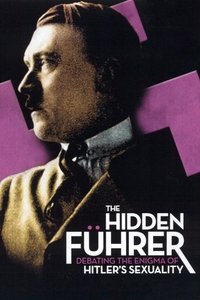 The Hidden FĂĽhrer: Debating the Enigma of Hitler's Sexuality