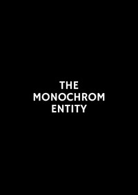 The Monochrom Entity