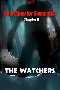 Searching for Sasquatch Chapter II The Watchers