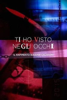 Ti ho visto negli occhi - Il rapimento Bulgari Calissoni